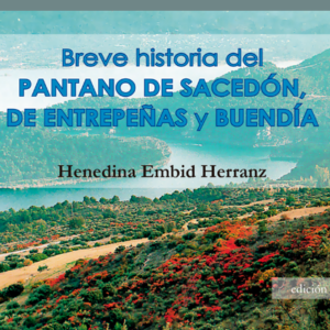 Breve historia del pantano de Sacedón, de Entrepeñas y Buendía - Henedina Embid Herranz