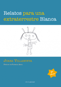 Relatos para una extraterrestre Blanca - Juana Villanueva