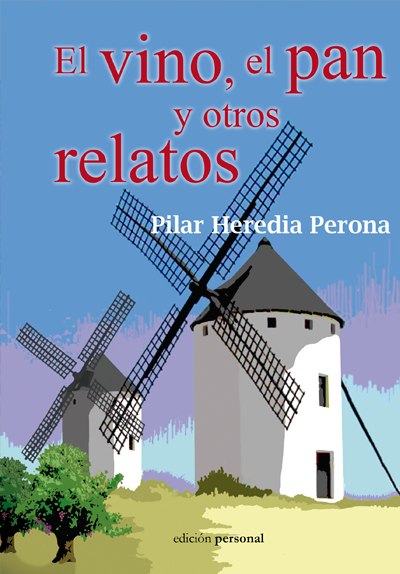 El vino, el pan y otros relatos - Pilar Heredia Perona