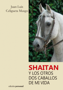 Shaitan y los otros dos caballos de mi vida - Juan Luis Celigueta Musgo