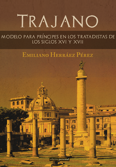 Trajano. Modelo para príncipes en los tratadistas de los siglos XVI y XVII - Emiliano Herráez Pérez