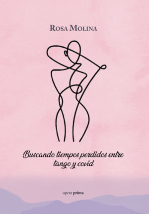Buscando tiempos perdidos entre tango y covid - Rosa Molina