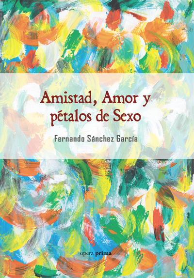 Amistad, Amor y pétalos de Sexo - Fernando Sánchez García